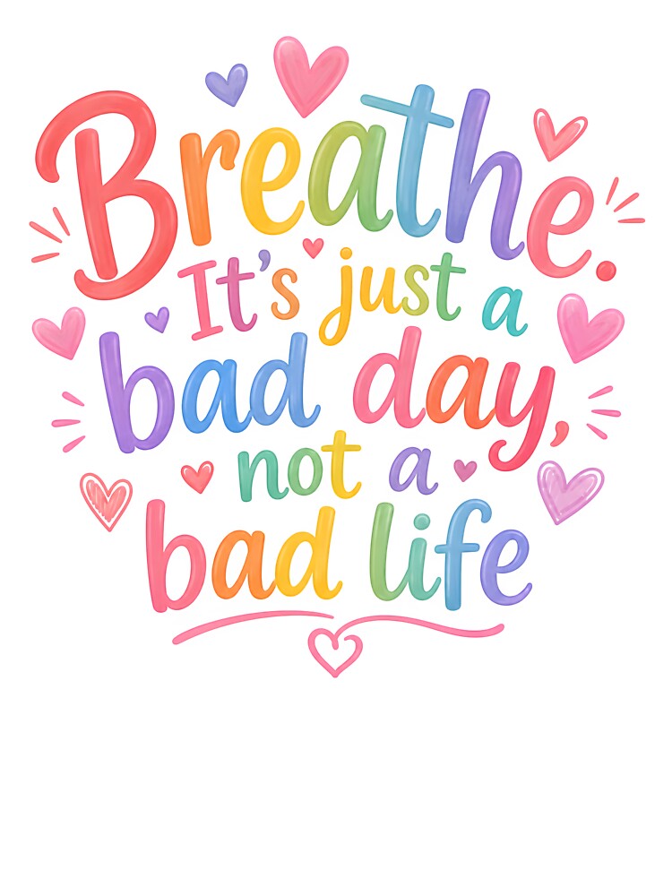 Breathe it's just a bad day not a bad life by nimmitrends