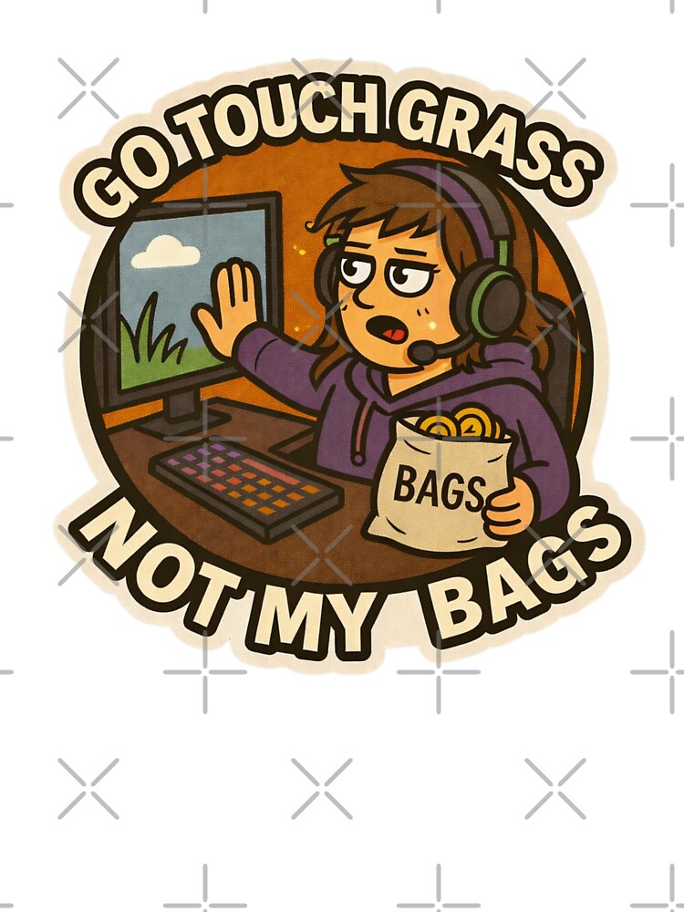 Go Touch Grass Not My Bags by DivinelyAligned8