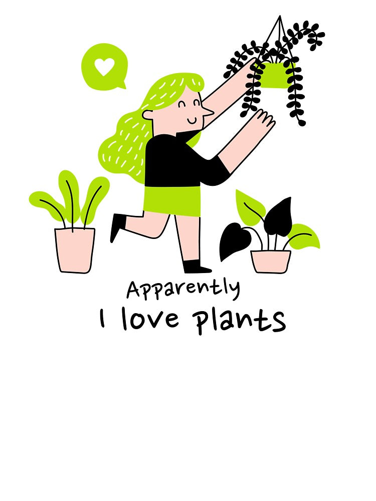 Apparently I love plants, Plant lovers by HoppingCreation
