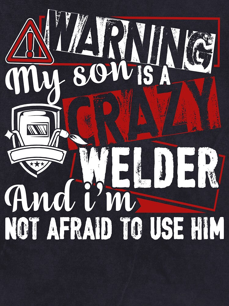Welder - Warning My Son Is A Crazy Welder by UnknownArtistt