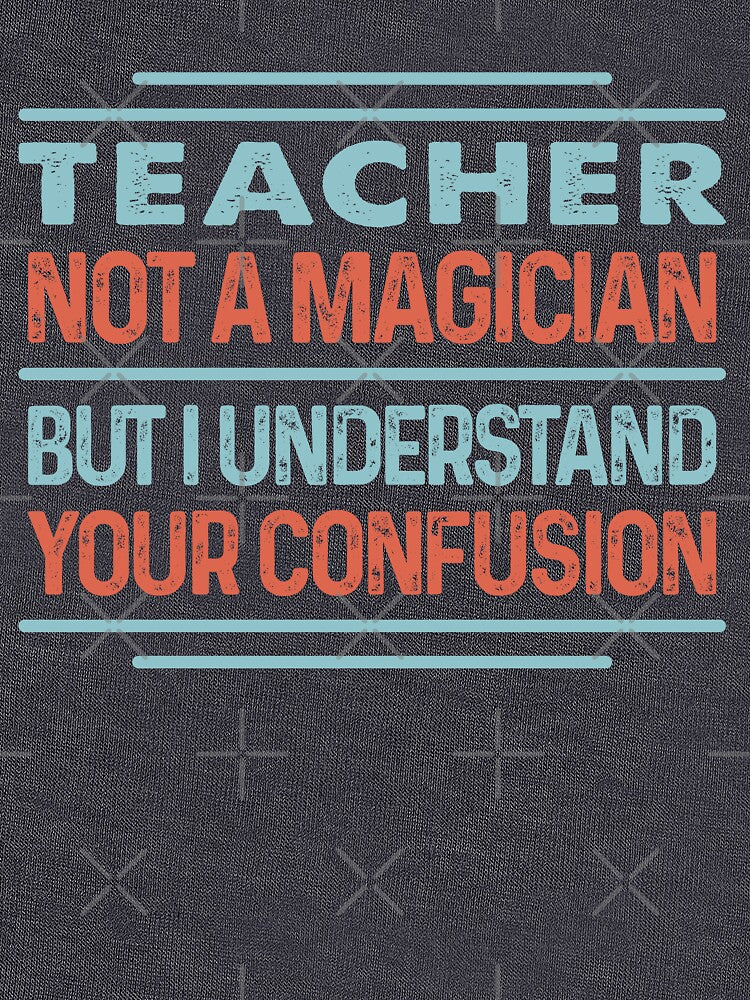 Teacher Not A Magician Sticker But I Understand Your Confusion - Funny Teacher Quote Gift Idea For Men and Womens by Mmmm3344