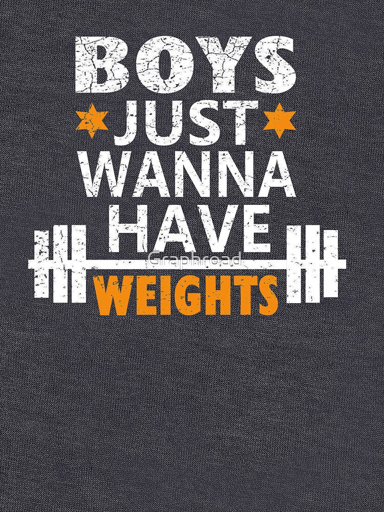 Boys Just Wanna Have Weights Motivation Shirt by Graphroad