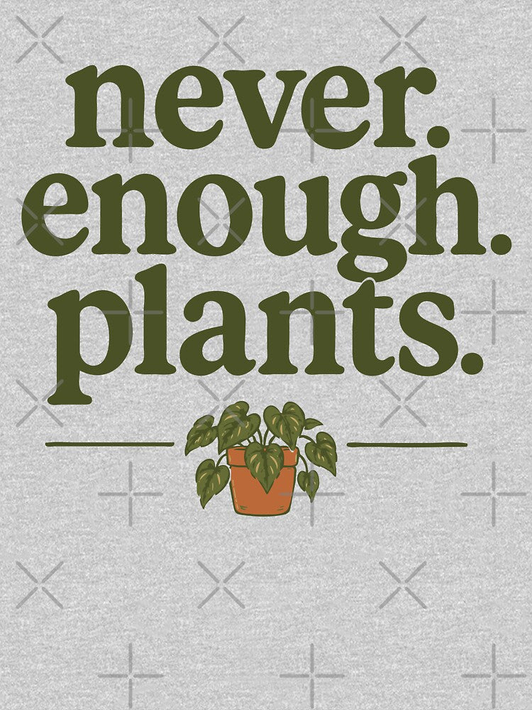 Never Enough Plants Funny Houseplant Lover by pixiedustpaint