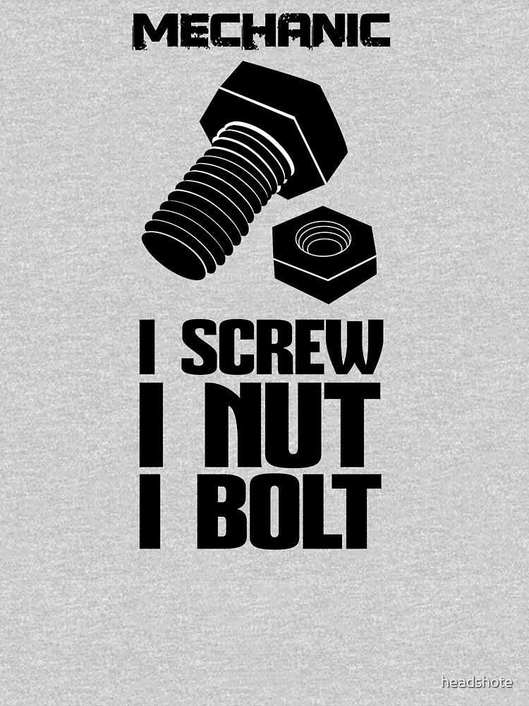 Mechanic - I Screw, I Nut, I Bolt by headshote