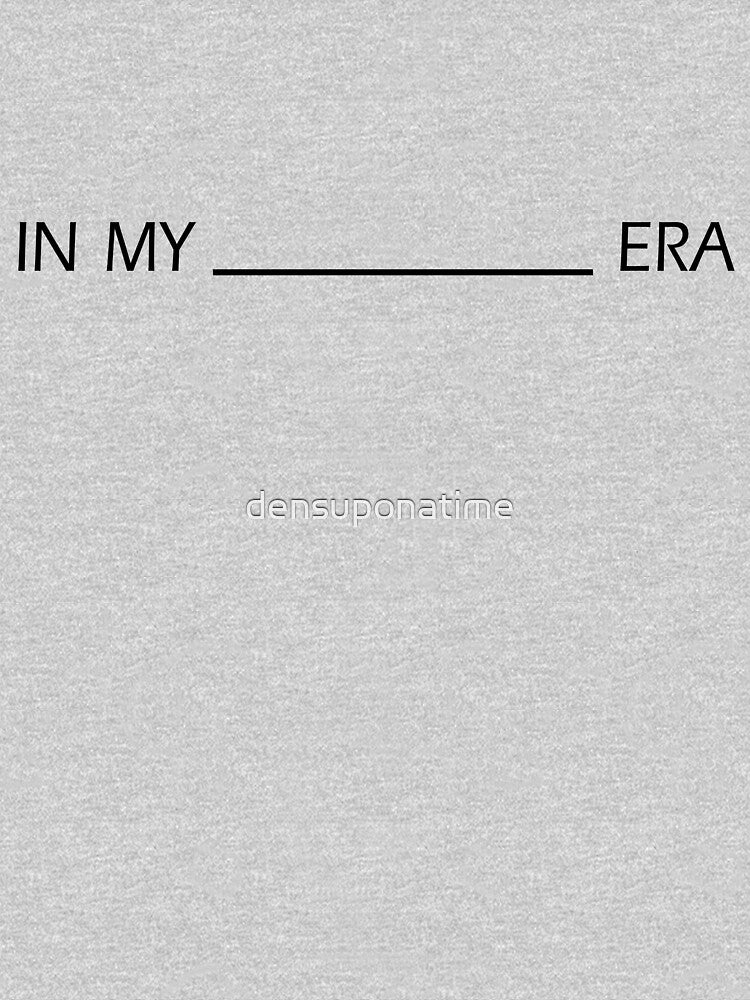 In My (Blank) Era by densuponatime