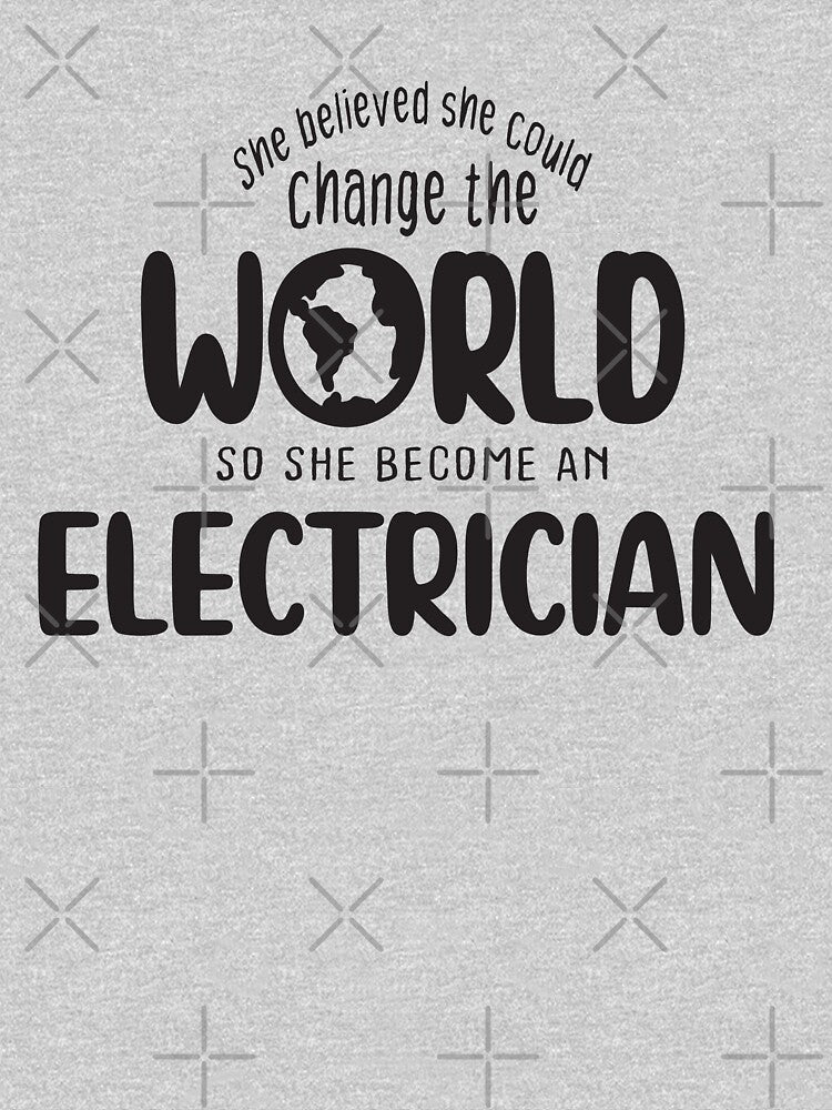 She believed she could change the world so she become an electrician - Funny electrician quote gift idea For Men and Women by Mmmm3344