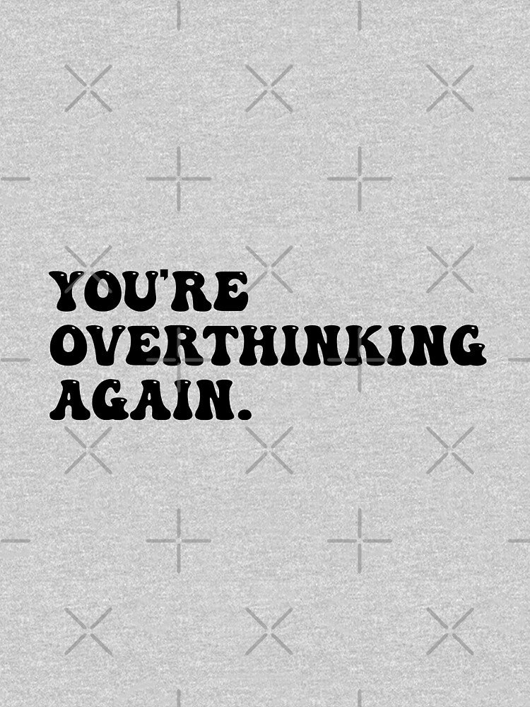 you're overthinking again by art-and-sticker