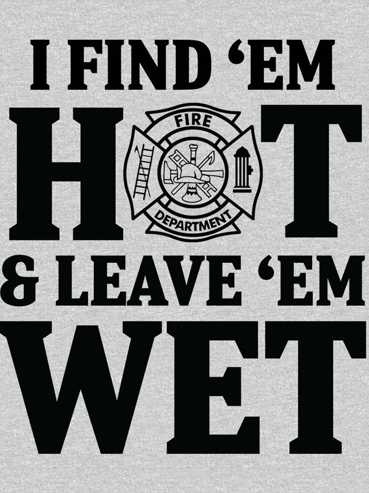 I find 'em hot & leave ' em wet| Perfect Gift For you and friends by luconats