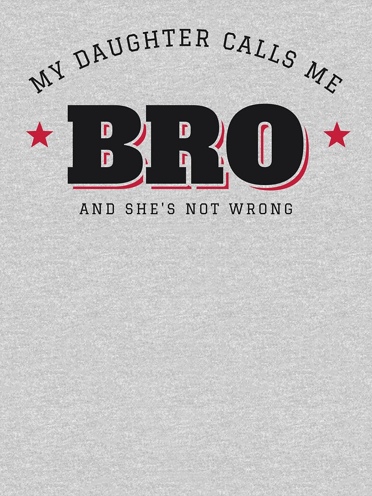 My Daughter Calls Me Bro - Funny Dad Shirt by NorthForgeStickers