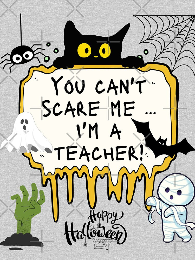 You can't scare me I'm a Teacher/Halloween by LissaH43