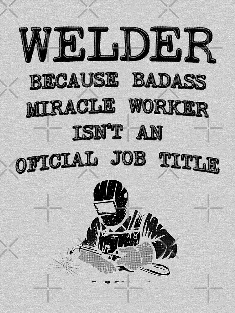 Welder Because Miracle Worker Isn't An Official Job Title - Funny Welding by stressedrodent