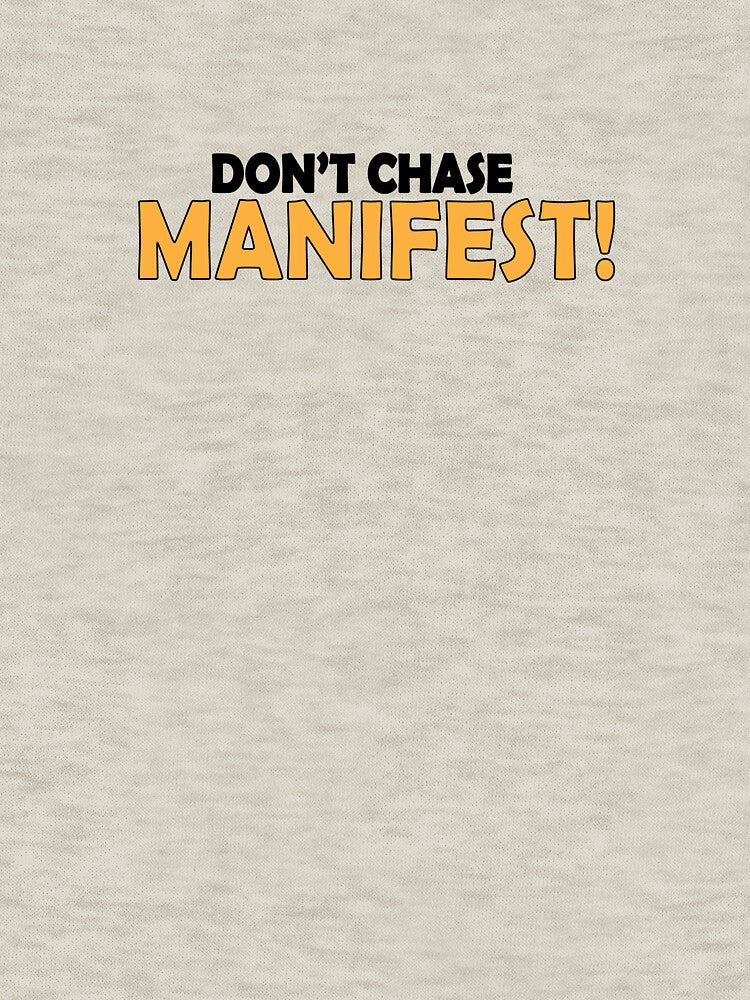 Don't chase. Manifest! by Positive Mindzet!