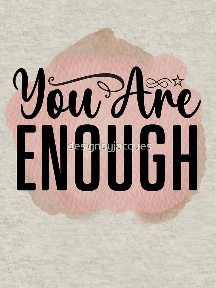 You are enough by designbyjacques