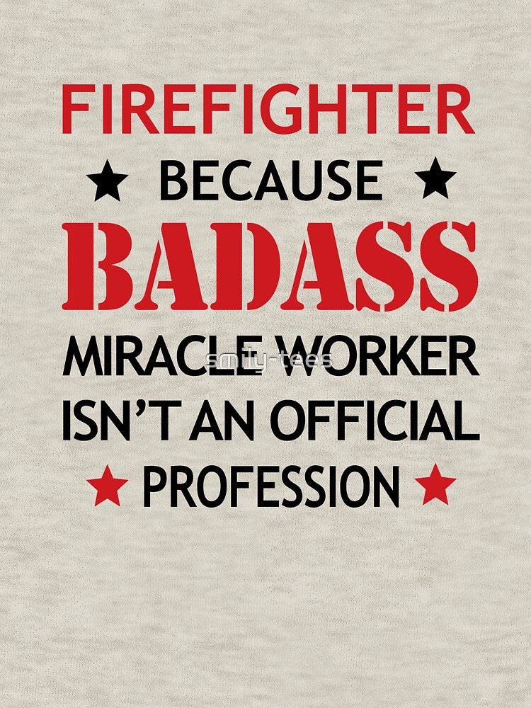 Firefighter  Job Cool Birthday Surprise Gift - Badass Miracle Worker - Funny Present by smily-tees