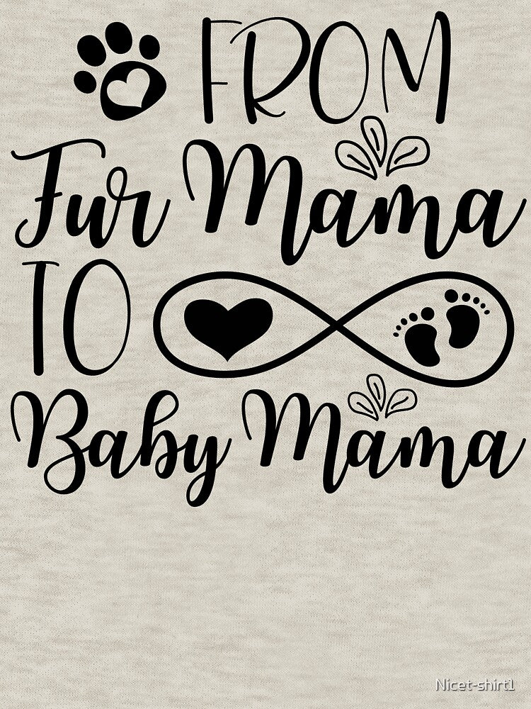 From Fur Mama To Baby Mama , To Human Mama Funny Quotes by Nicet-shirt1