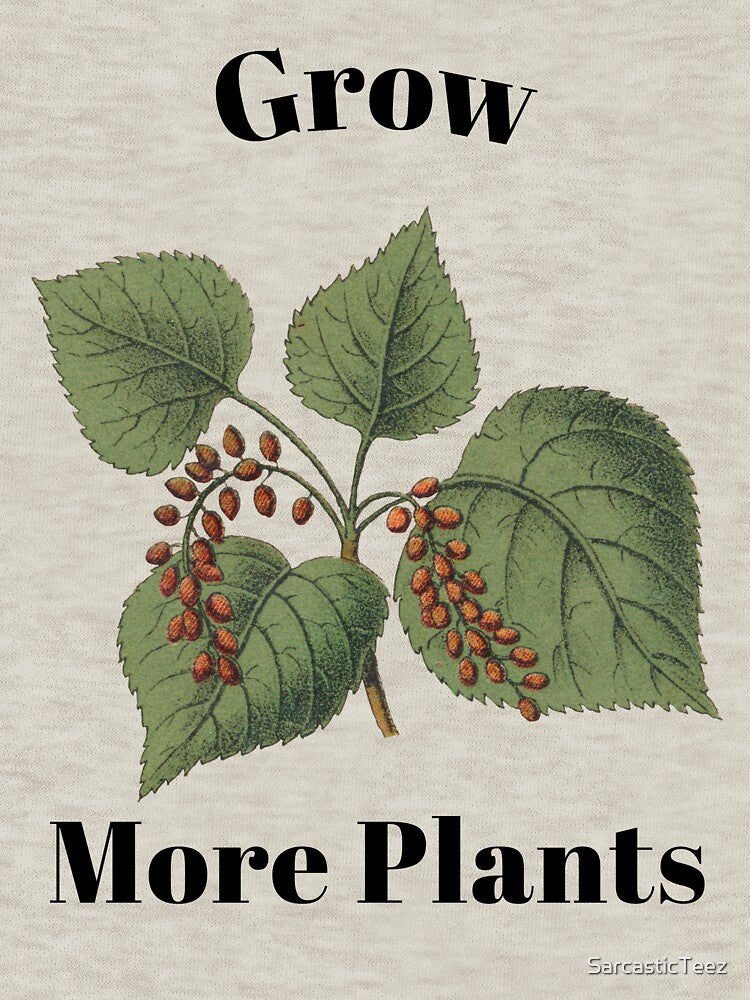 Grow More Plants by SarcasticTeez