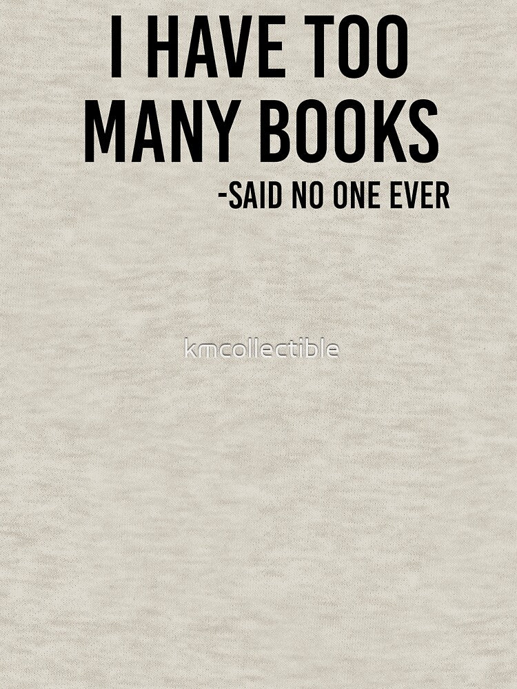 I Have Too Many Books Said No One Ever Funny Book Lover Gift by kmcollectible