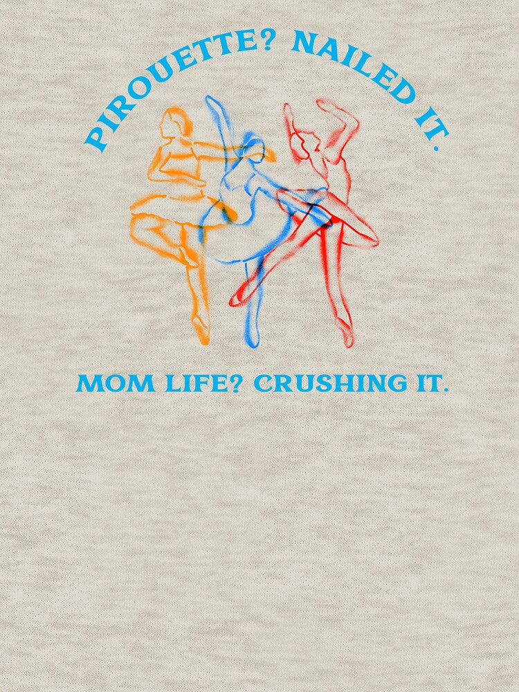 Pirouette? Nailed it. Mom Life? Crushing It Dancer Mom by Desert Manna Designs