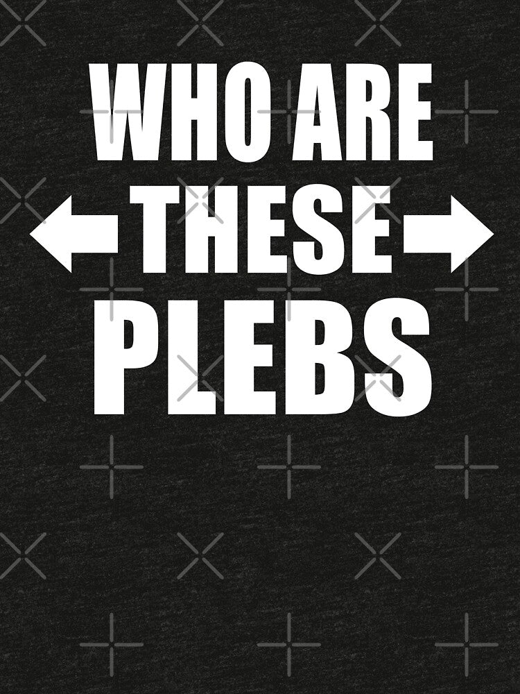Who Are These Plebs Funny British Slang Group Gift by Say It With Ink