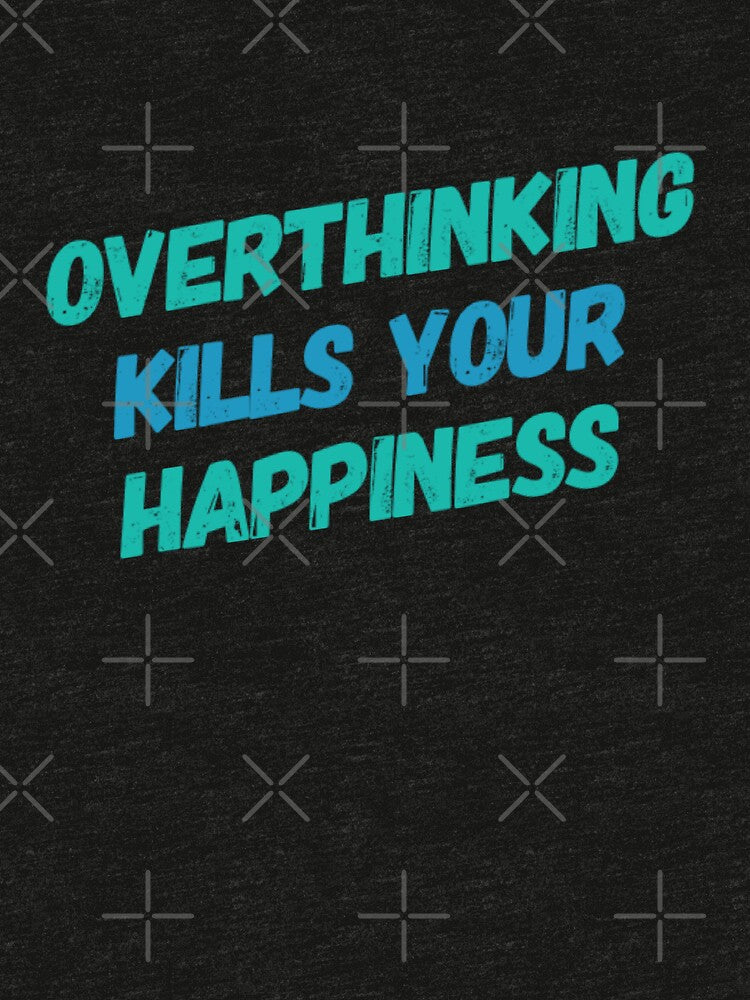 Overthinking Kills Your Happiness by JOY STORE 45