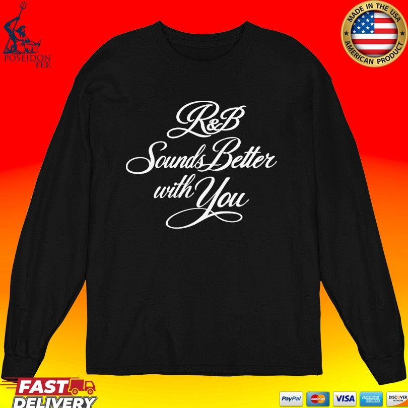R&b Sounds Better With You T-shirt