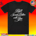 R&b Sounds Better With You T-shirt
