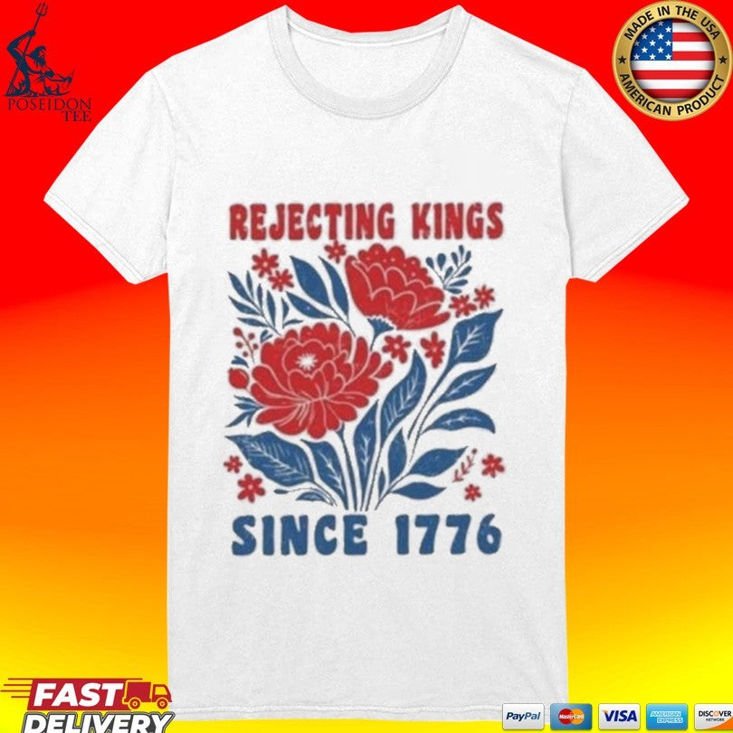 Rejecting Kings Since 1776 T-shirt