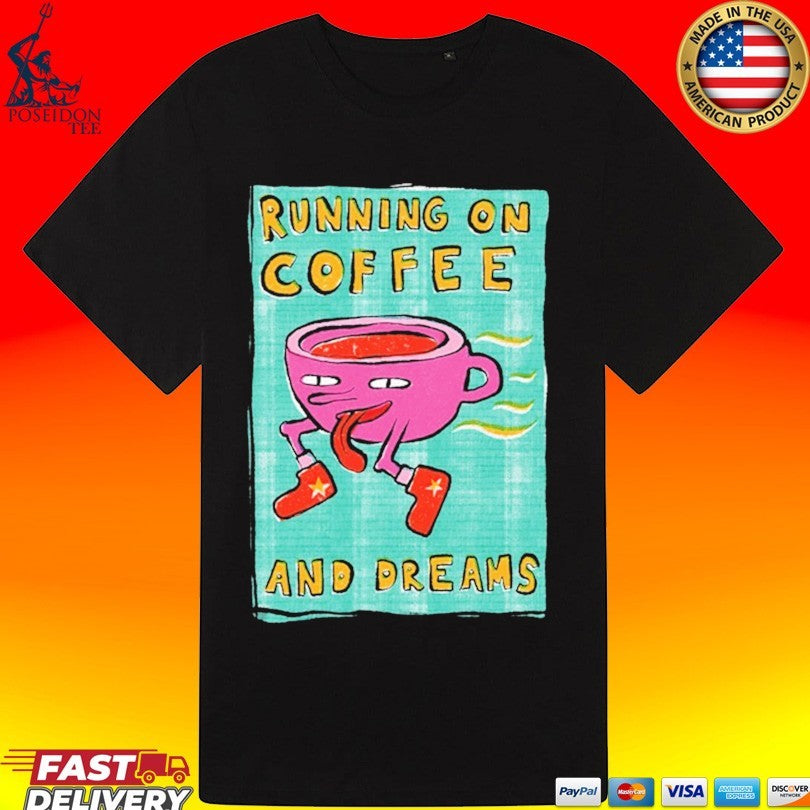 Running On Coffee And Dreams T-shirt