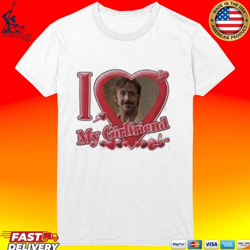 Ryan Gosling I Love My Girlfriend T-shirt