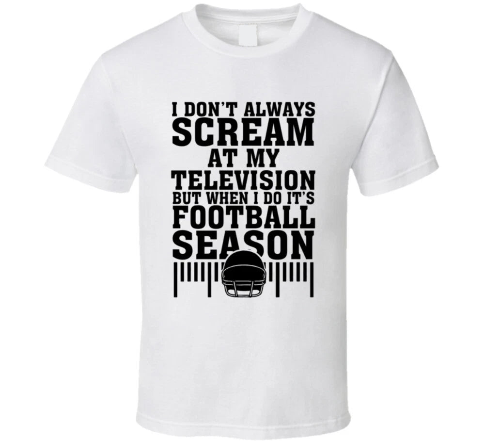 Don't Always Scream At My Tv When I Do It's Football Season Funny T Shirt