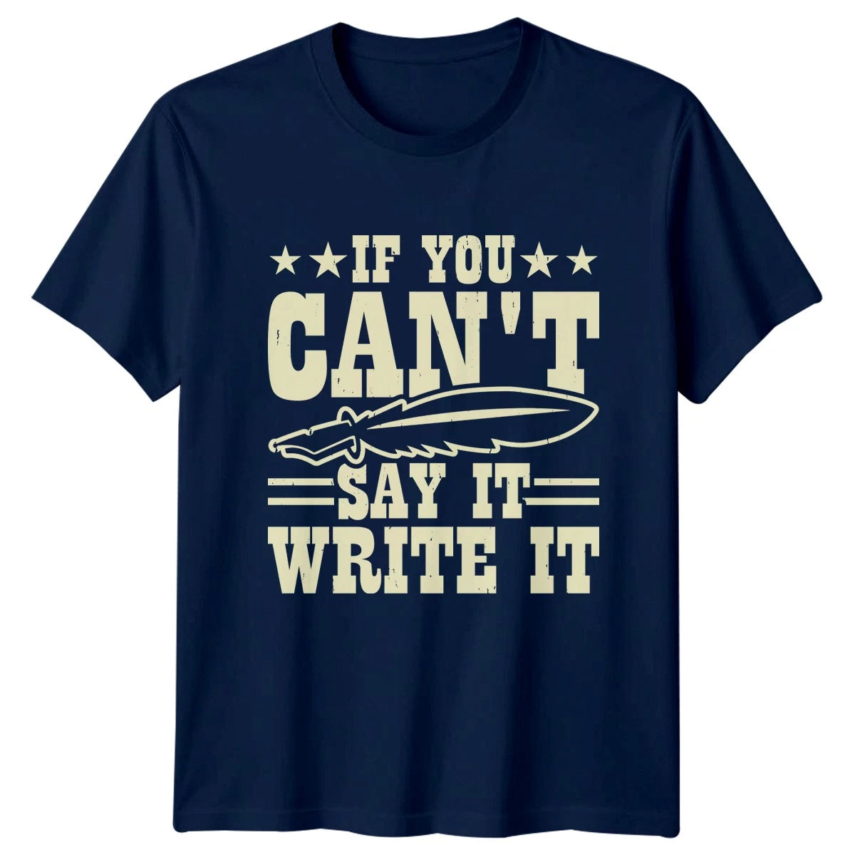 If You Cant Say It T-Shirt Novelist Writing 2026 Birthday Gift For Him