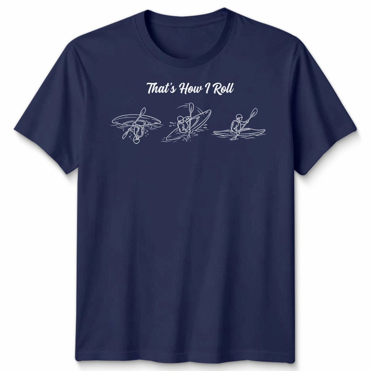 That’s How I Roll Kayak Sports Men’s T-Shirt Women’s Tee Kayaking Graphic Top