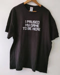 I Paused My Game To Be Here T-Shirt Gamer Funny Graphic Tee Black 2XL Delta