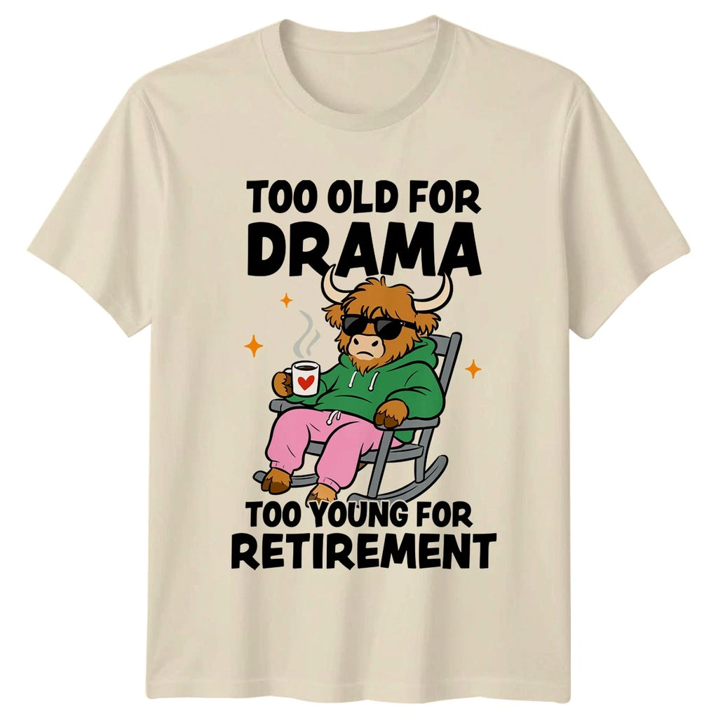 Too Old For Drama T-Shirt Funny Highland Cow Retro Novelty Retirement Gift