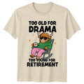 Too Old For Drama T-Shirt Funny Highland Cow Retro Novelty Retirement Gift