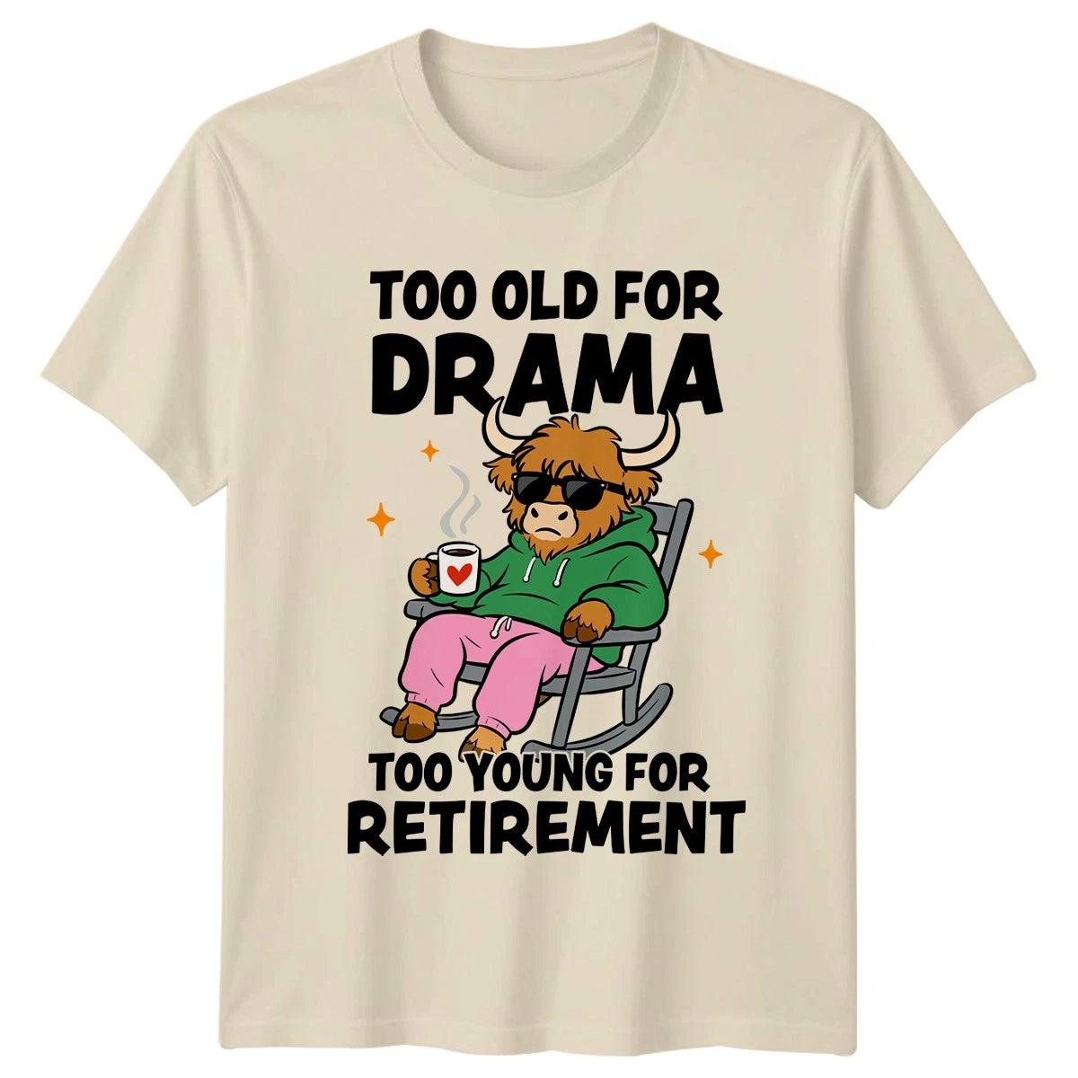 Too Old For Drama T-Shirt Funny Highland Cow Retro Novelty Retirement Gift