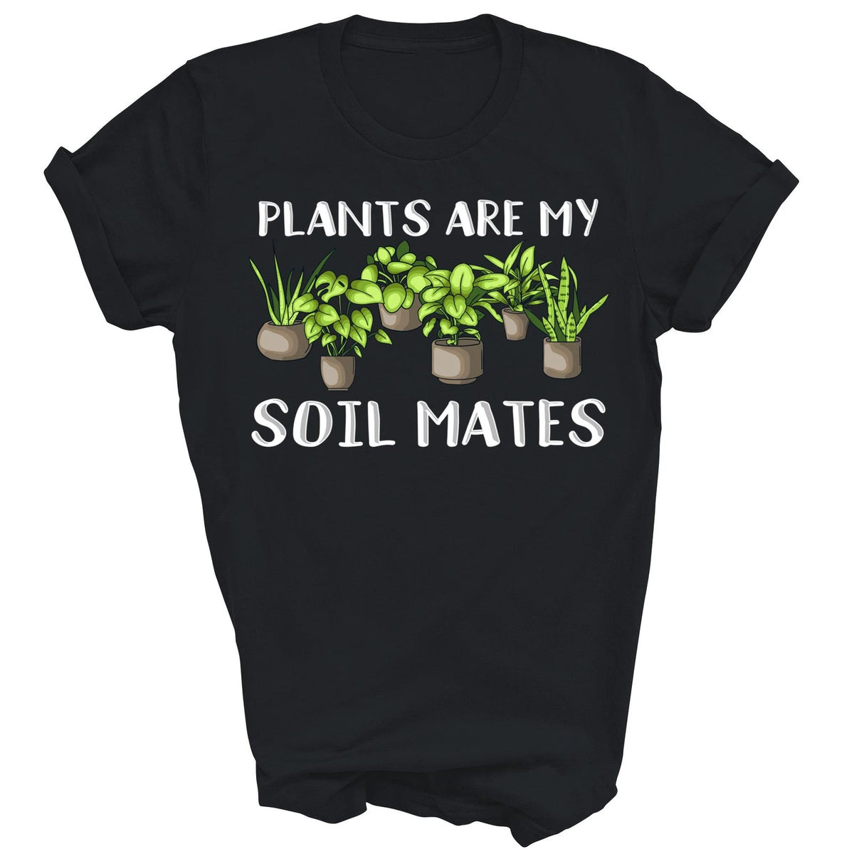 Plants Are My Soil Mates Lover Gardening Unisex Shirt Gift