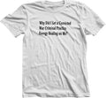 Why Did I Let A Convicted War Criminal Practice Energy Healing On Me? T-Shirt