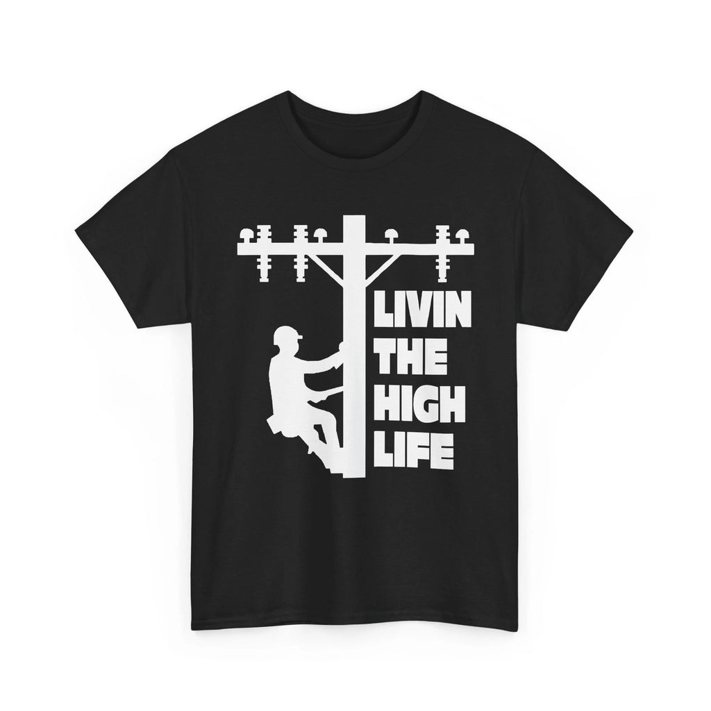 Livin the High Life Lineman Line Worker Utility Pole Unisex Heavy Cotton Tshirt