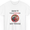 Don't TalaFREAKo My Texas Shirt - Ken Paxton for US Senate Unisex Campaign Gear