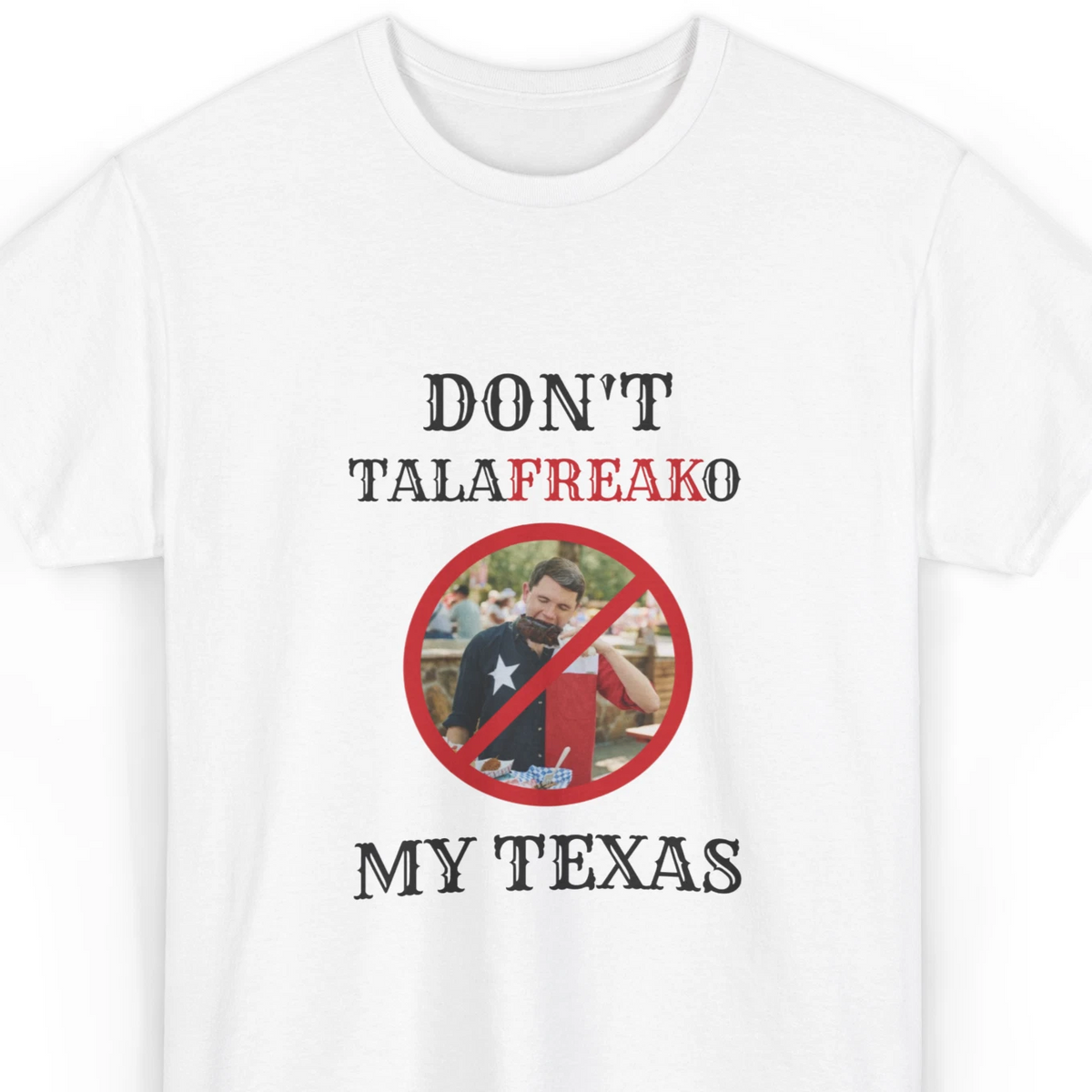 Don't TalaFREAKo My Texas Shirt - Ken Paxton for US Senate Unisex Campaign Gear