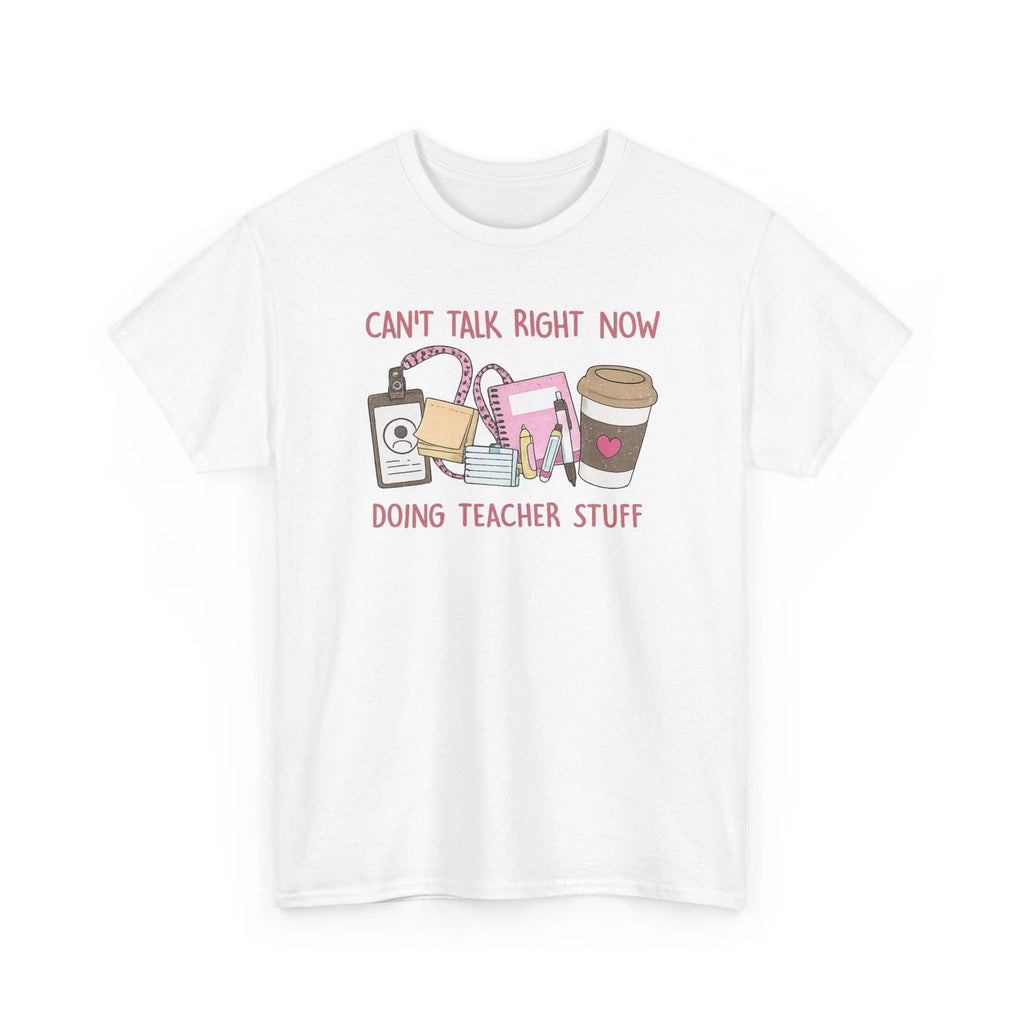 Can't Talk Right Now Doing Teacher Stuff Tee | Teacher Coffee Planner