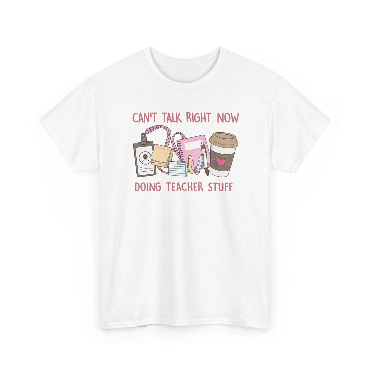 Can't Talk Right Now Doing Teacher Stuff Tee | Teacher Coffee Planner