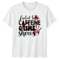Fueled By Caffeine Crime Shows T-Shirt True Crime Birthday Gift For Him And Her