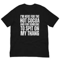 I'm Here for the Hot Cocoa and for Someone To Spit Xmas Adult Humor t-shirt