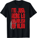 Funny True Crime Shirts I'm Just Here To Establish An Alibi T-Shirt