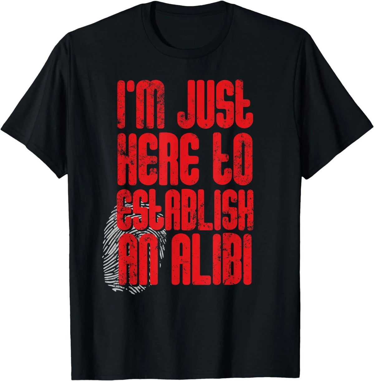 Funny True Crime Shirts I'm Just Here To Establish An Alibi T-Shirt