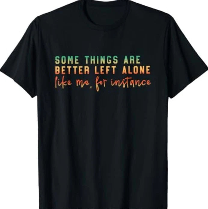 Some Things are Better Left Alone Funny Introvert Sarcastic T-Shirt