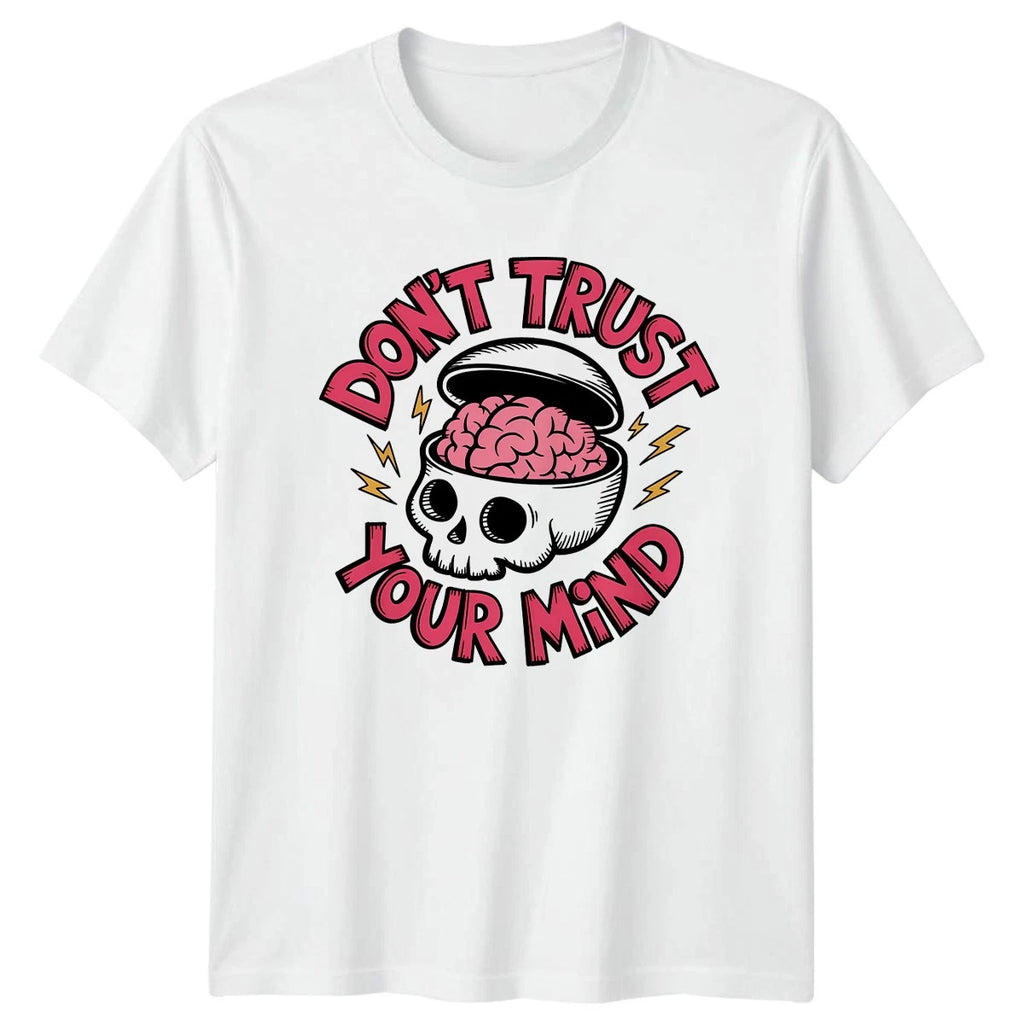 Dont Trust Your Mind T-Shirt Overthinking Mental Health Gift For Him And Her