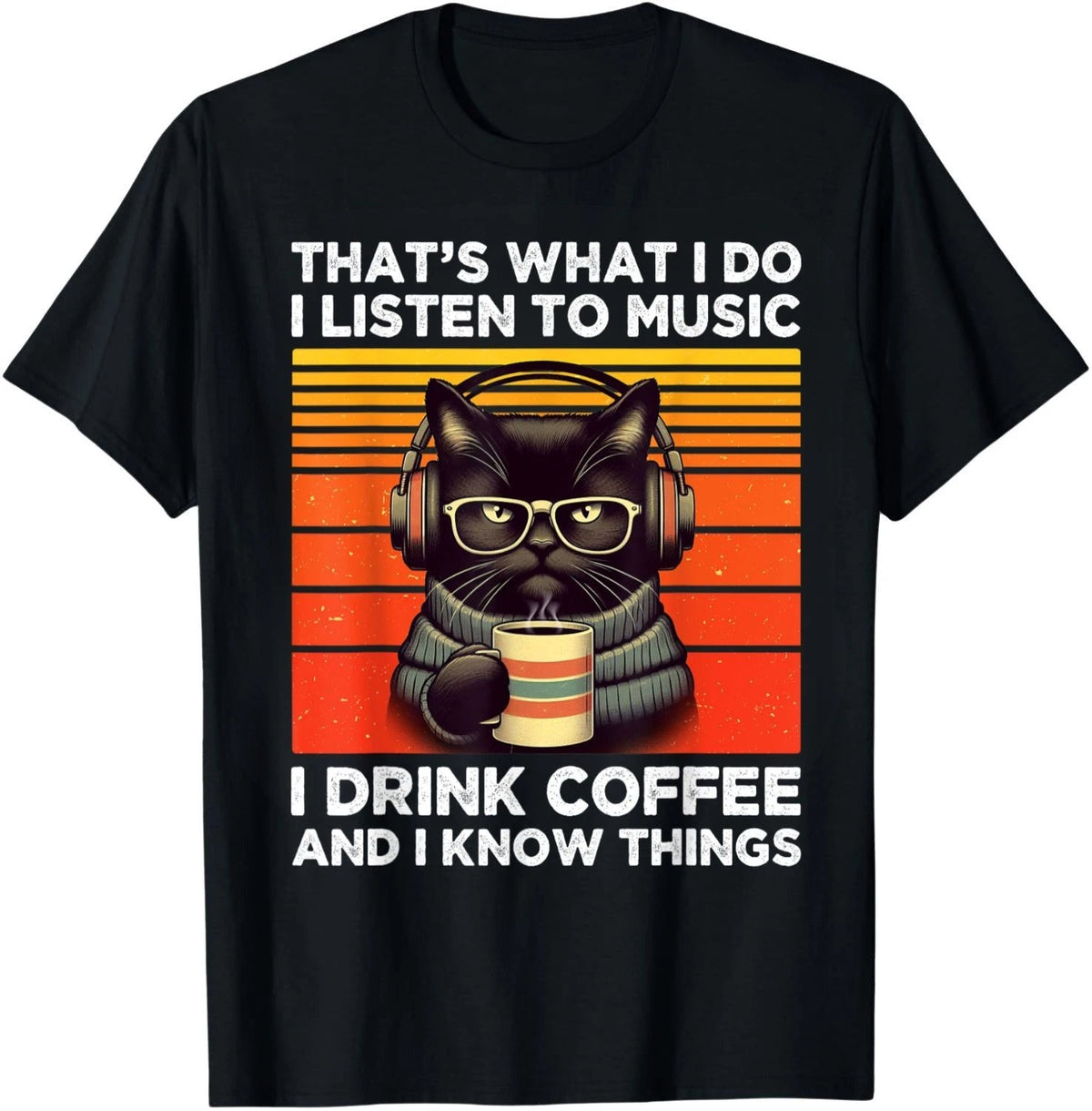That's What I Do I Listen To Music I Drink Coffee Funny Cat Gift Unisex T-Shirt